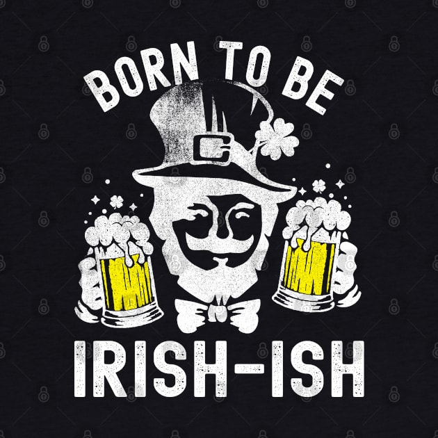 St Patricks Day Born To Be Irish-ish Funny by Fitastic